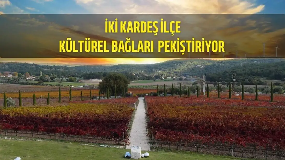 İki kardeş ilçe, kültürel bağları tarım ve gastronomiyle pekiştiriyor