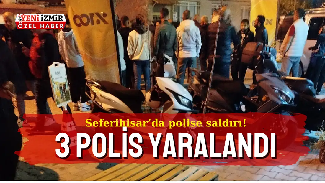 Seferihisar'da polis ekibine saldırı: 3 yaralı