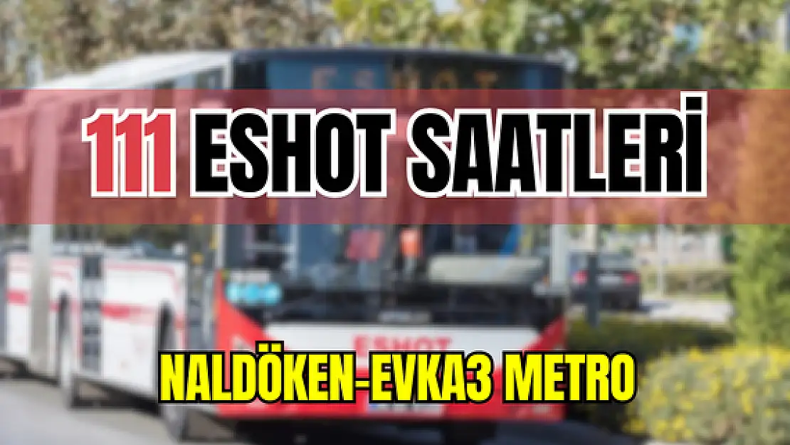 111 saatleri 111 Naldöken-Evka3 Metro