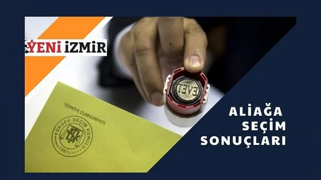 2023 Cumhurbaşkanlığı Seçimi: Aliağa İlk Sonuçlar