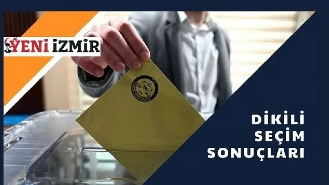 2023 Cumhurbaşkanlığı Seçimi: Dikili İlk Sonuçlar