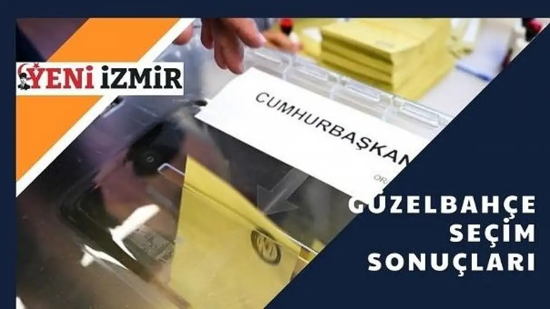 2023 Cumhurbaşkanlığı Seçimi: Güzelbahçe İlk Sonuçlar