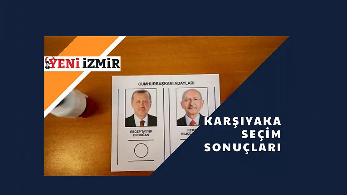 2023 Cumhurbaşkanlığı Seçimi: Karşıyaka Sonuçlar