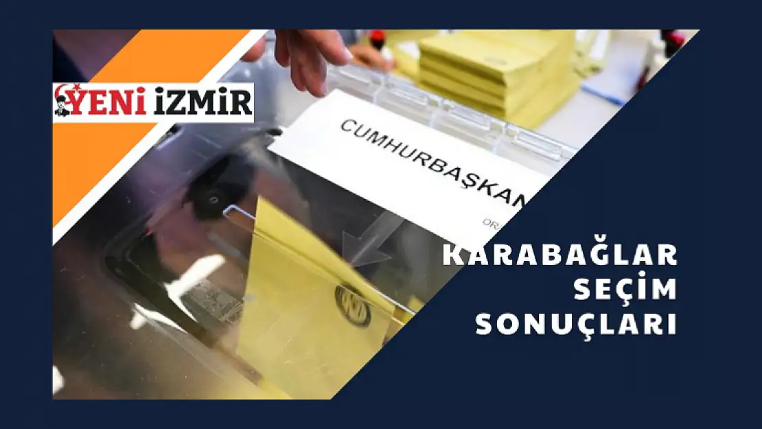 2023 Cumhurbaşkanlığı Seçimi: Karabağlar İlk Sonuçlar