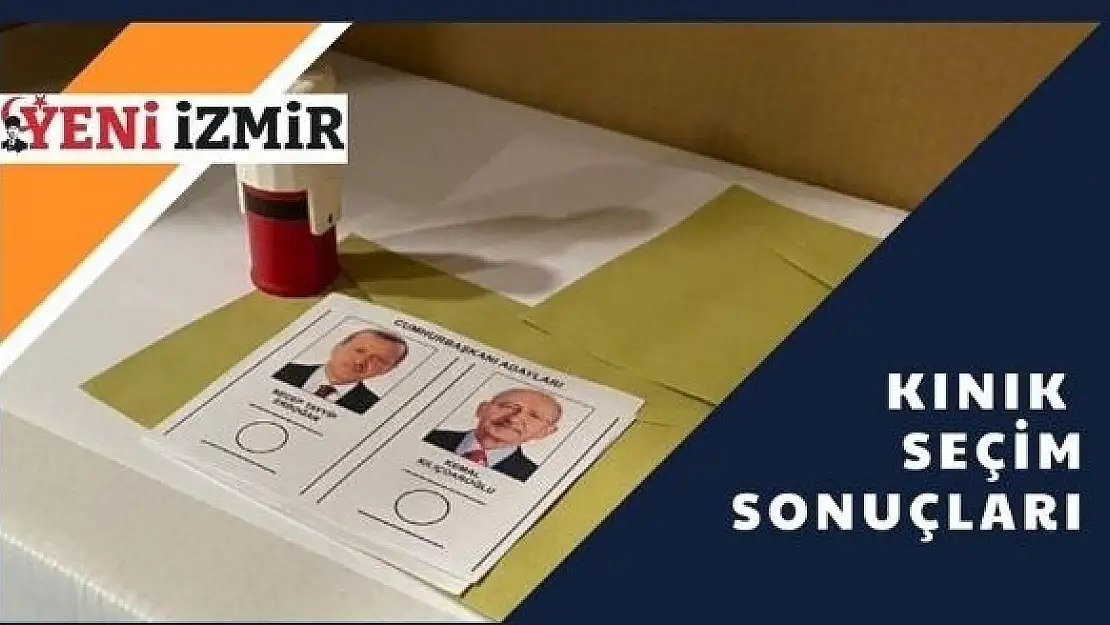 2023 Cumhurbaşkanlığı Seçimi: Kınık İlk Sonuçlar