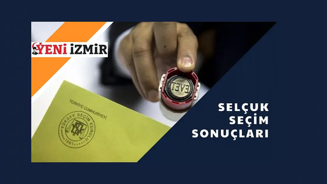 2023 Cumhurbaşkanlığı Seçimi: Selçuk ilk sonuçlar