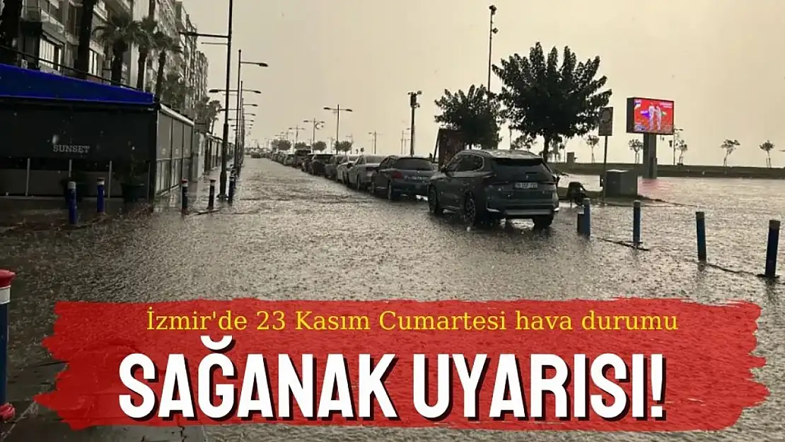 23 Kasım Cumartesi İzmir'de hava durumu: Kuvvetli sağanak uyarısı