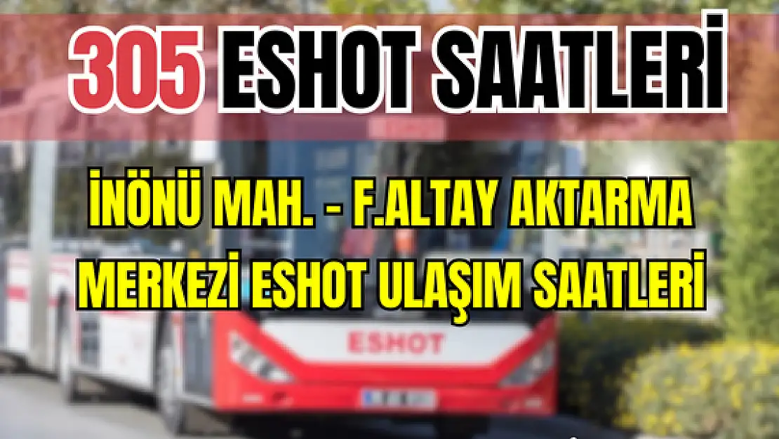 305 saatleri İnönü Mah. – F.Altay Aktarma Merkezi