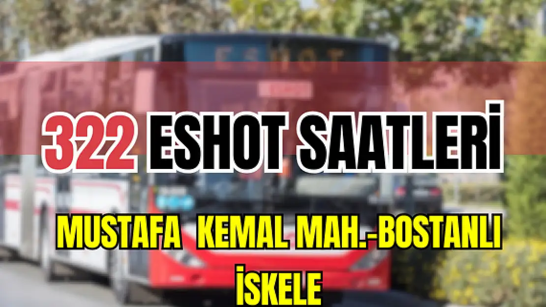 322 saatleri 322 Mustafa Kemal Mahallesi-Bostanlı İskele