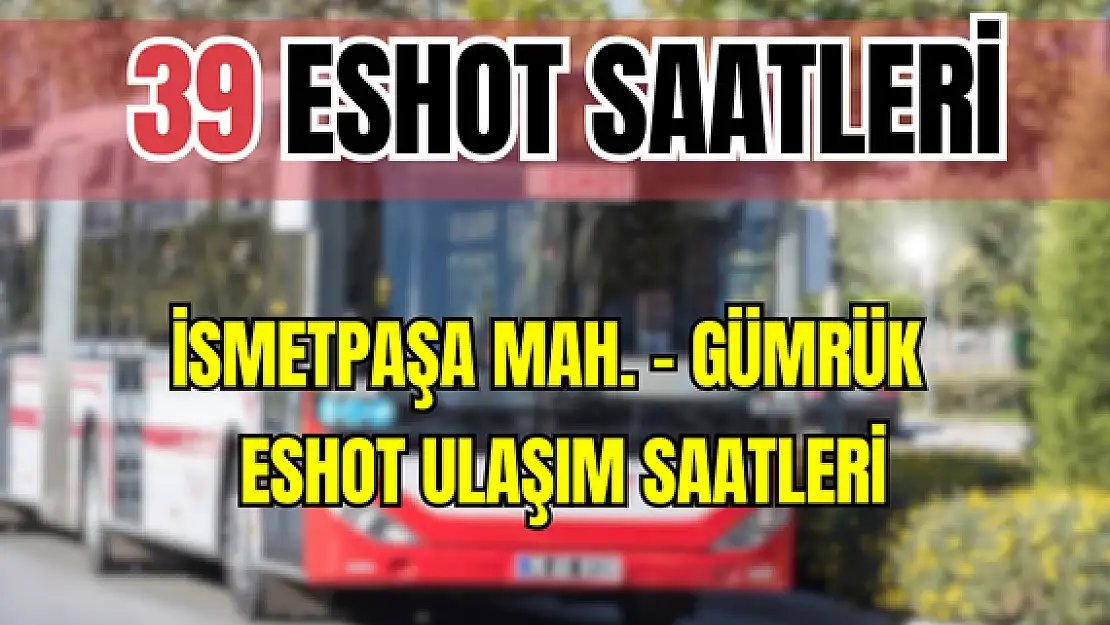 39 saatleri 39 İsmetpaşa mah. –  Gümrük Saatleri