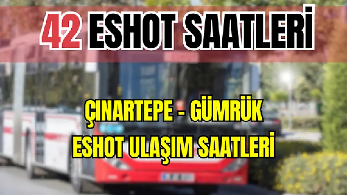 42 ESHOT Çınartepe – Gümrük Saatleri