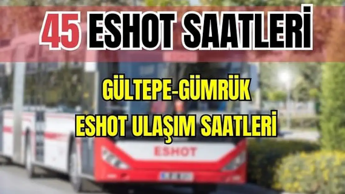 45 otobüs saatleri Gültepe – Gümrük