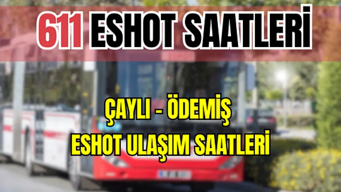 611 saatleri 611 Çaylı – Ödemiş Saatleri