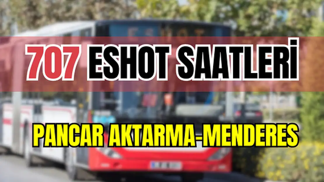 707 saatleri 707 Pancar- Menderes