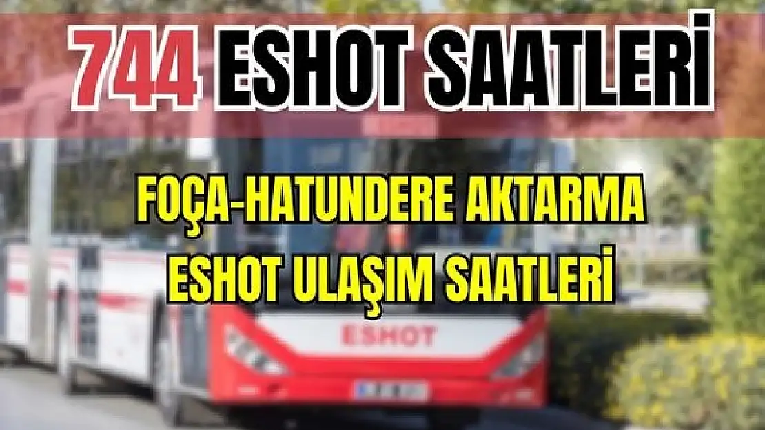 744 otobüs saatleri Foça – Hatundere Aktarma