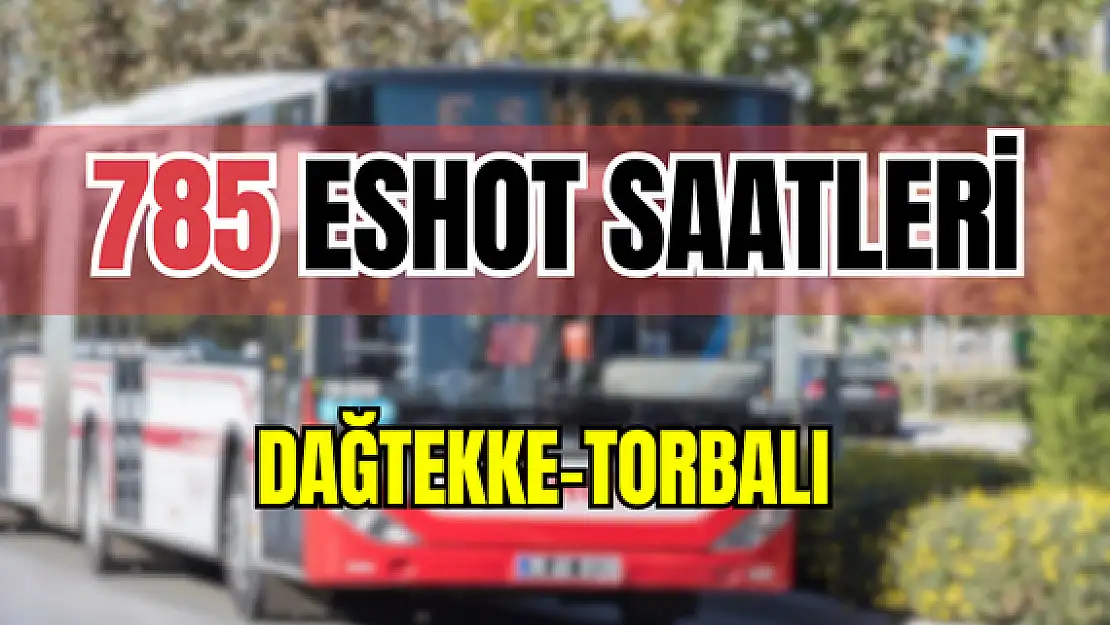 785 saatleri 785 Dağtekke- Torbalı