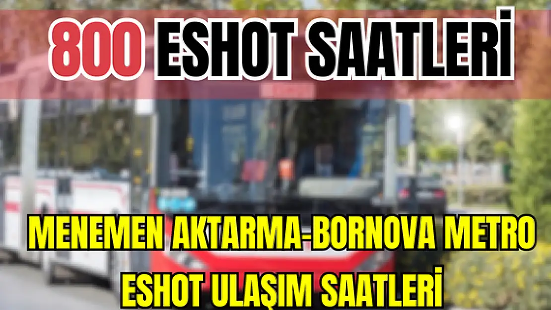 800 saatleri 800 Menemen Aktarma-Bornova Metro