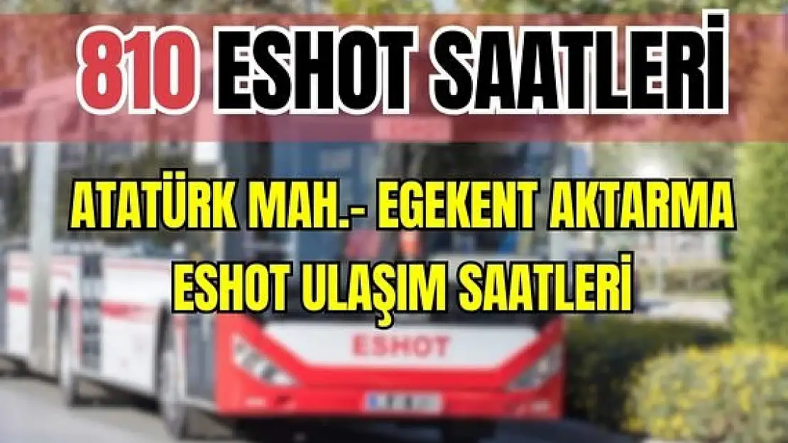 810 saatleri Atatürk Mahallesi- Egekent Aktarma