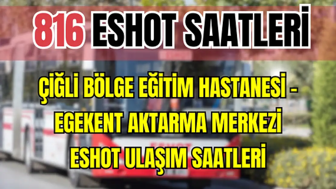 816 saatleri 816 Çiğli Bölge Eğitim Hastanesi – Egekent Aktarma Merkezi Saatleri