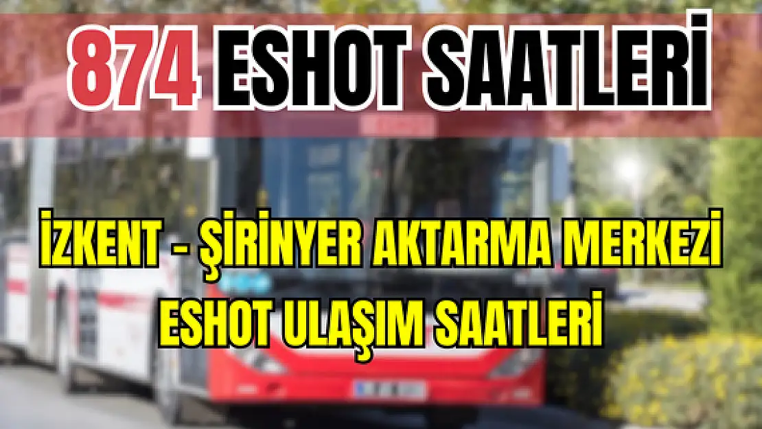 874 saatleri 874 İzkent – Şirinyer Aktarma Merkezi Saatleri