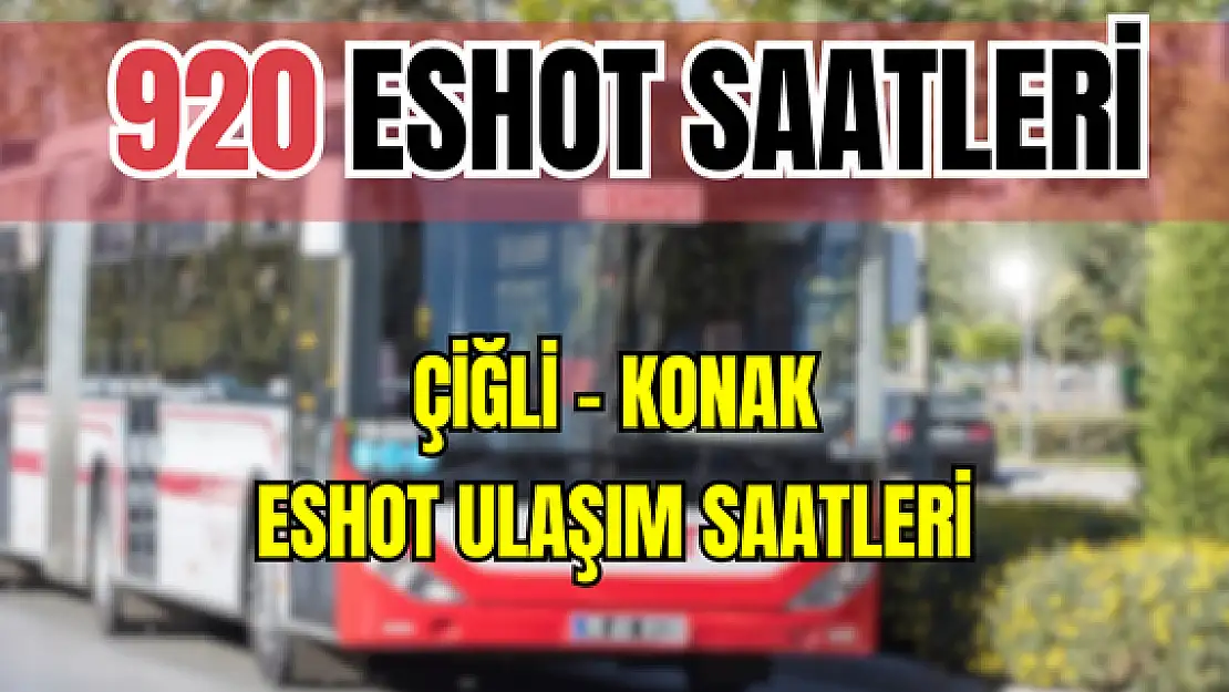 920 saatleri 920 Çiğli – Konak Saatleri