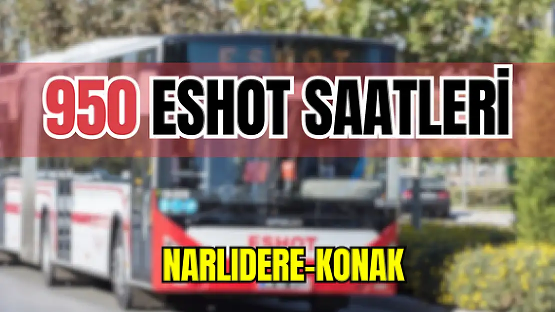 950 saatleri 950 Narlıdere- Konak