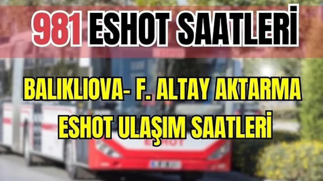 981 Balıklıova- F. Altay Aktarma ESHOT saatleri