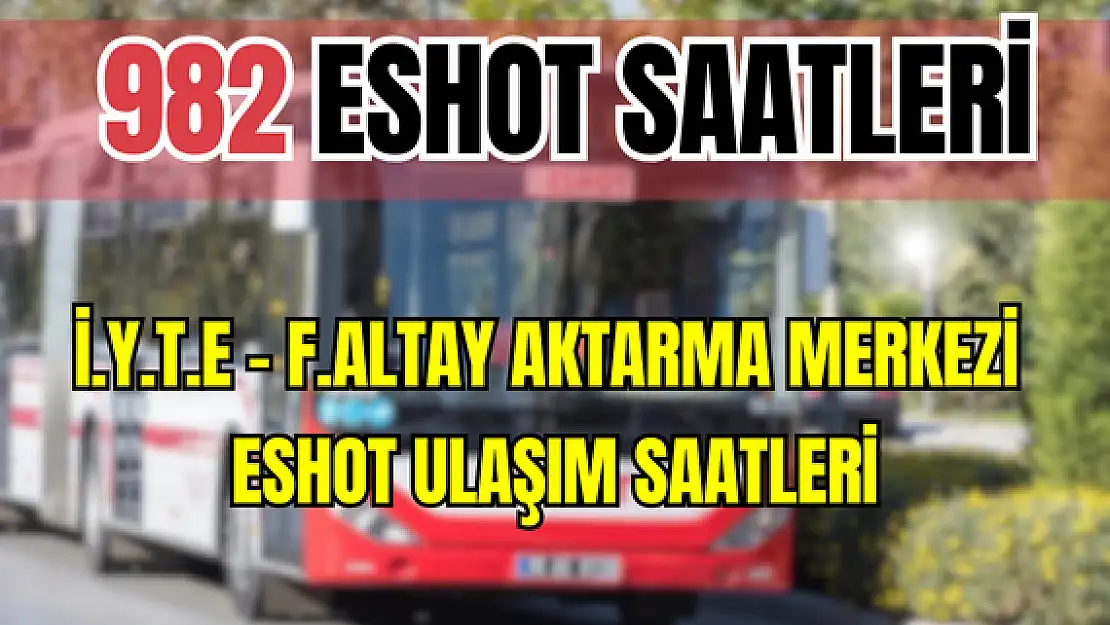 982 saatleri 982 İ.Y.T.E – F.Altay Aktarma Merkezi saatleri