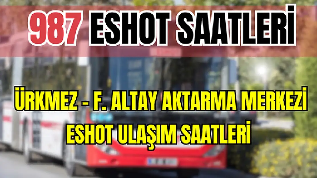 987 saatleri 987 Ürkmez – F.Altay Aktarma Merkezi Saatleri