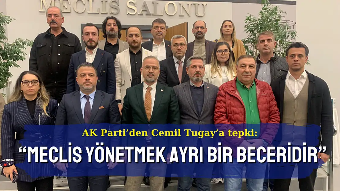 AK Parti'den Cemil Tugay'a: Meclis yönetmek ayrı beceridir!