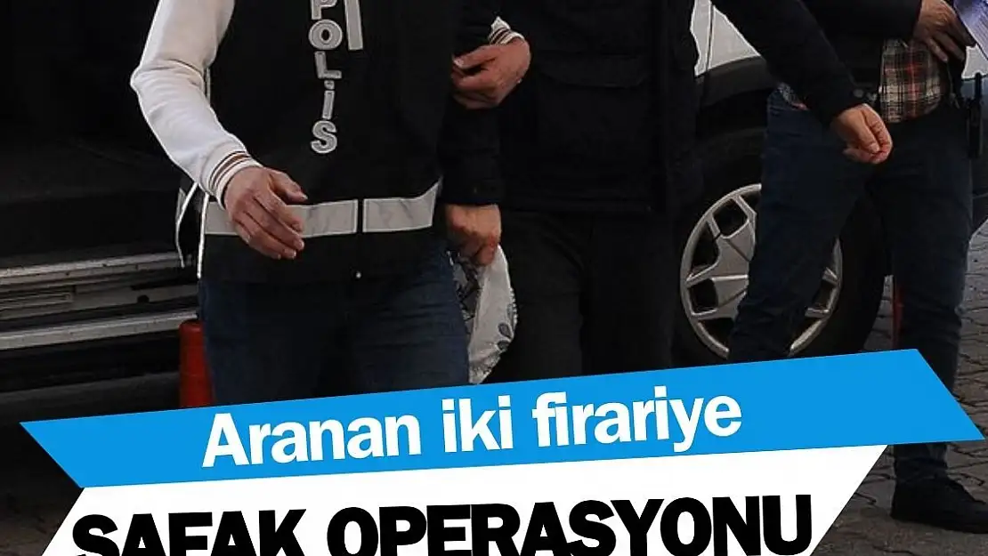 Aranan 2 firariye şafak operasyonu