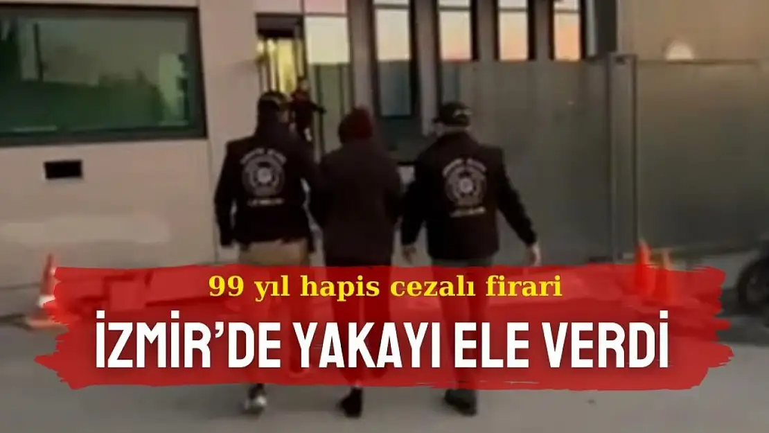 Asırlık hapis cezasıyla aranıyordu: Firari zanlı İzmir'de yakayı ele verdi