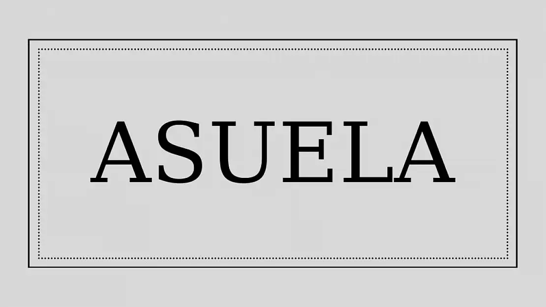Asuela isminin anlamı ve kökeni nedir?