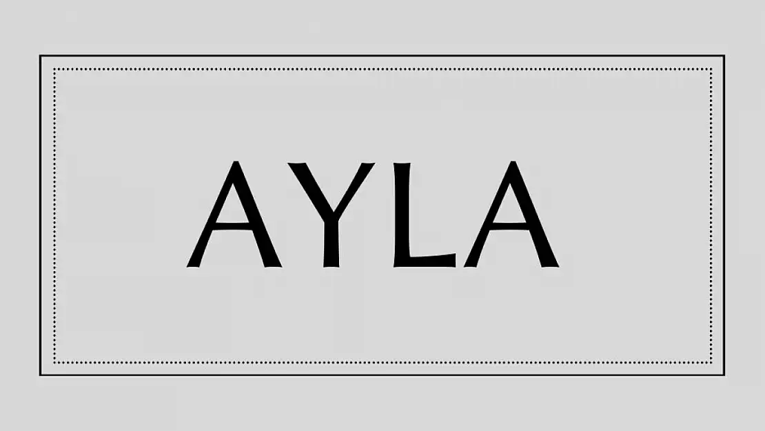 Ayla isminin anlamı ve kökeni nedir?