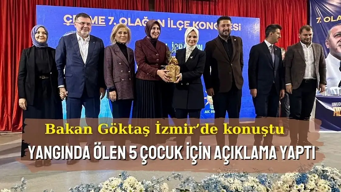 Bakan Göktaş İzmir'de konuştu: Yangında ölen 5 çocukla ilgili açıklama yaptı