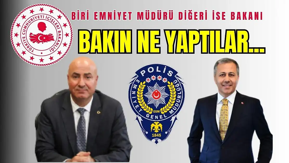 Bakın ne yaptılar… Biri Emniyet Müdürü, diğeri ise İçişleri Bakanı