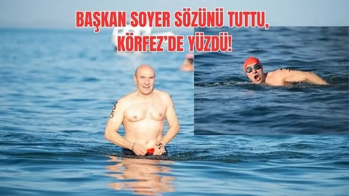 Başkan Soyer sözünü tuttu, Körfez’de yüzdü!