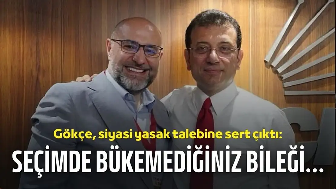 Buğra Gökçe'den İmamoğlu açıklaması: Seçimlerde bükemediğiniz bileği yasaklarla bükemeyeceksiniz!