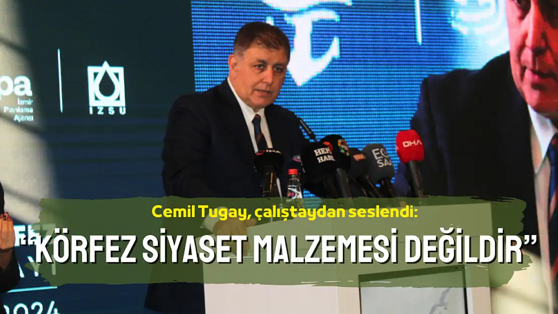 Cemil Tugay çalıştaydan seslendi: Körfez siyaset malzemesi değil
