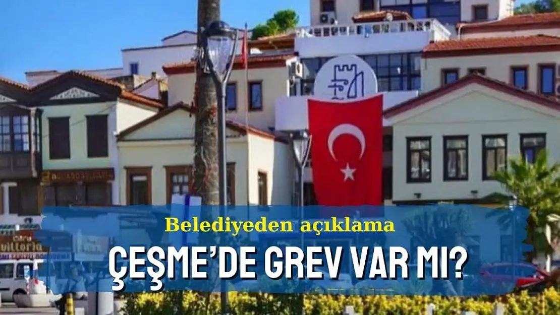 Çeşme Belediyesi'nden toplu iş sözleşmesi açıklaması: Anlaşma sağlandı mı?