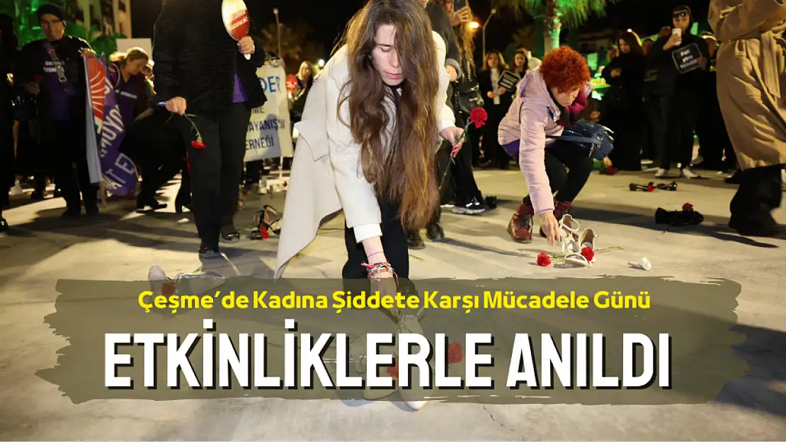 Çeşme'de 25 Kasım Kadına Şiddete Karşı Mücadele Günü etkinliklerle anıldı 