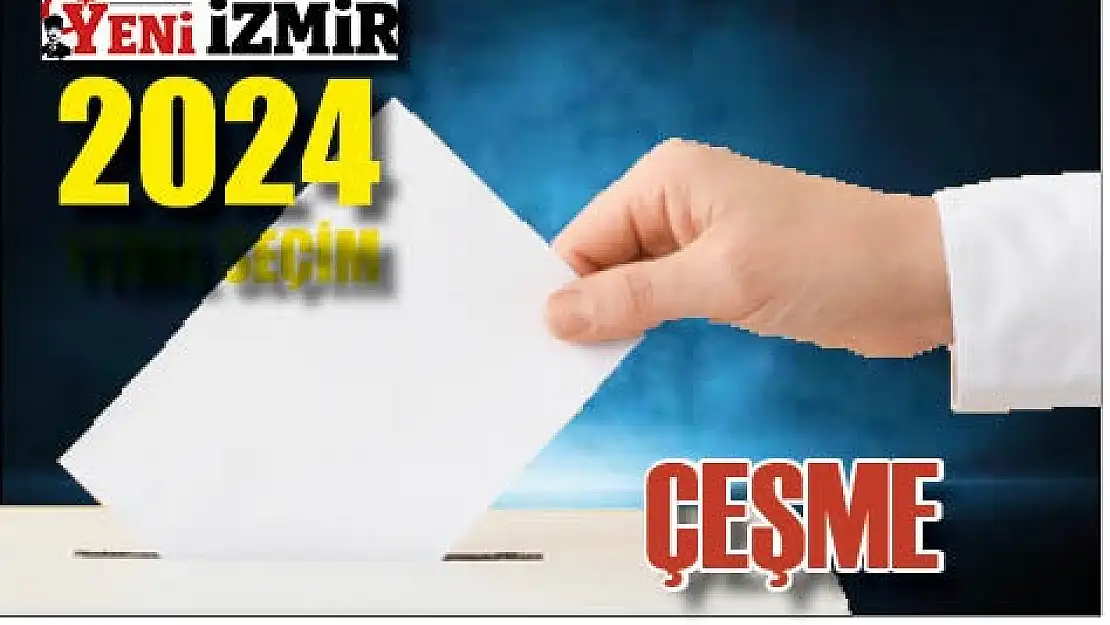 Çeşme seçim sonuçları: 2024 Çeşme yerel seçim sonuçları…