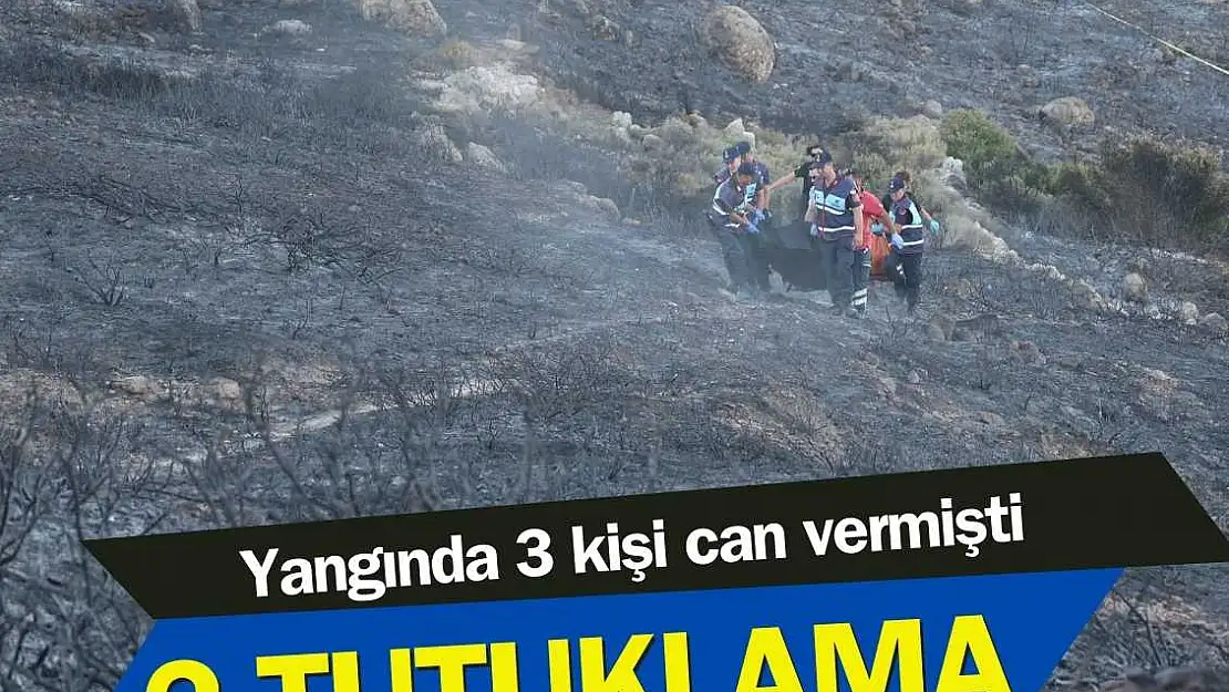 Çeşme’de 3 kişinin öldüğü yangınla ilgili 2 tutuklama