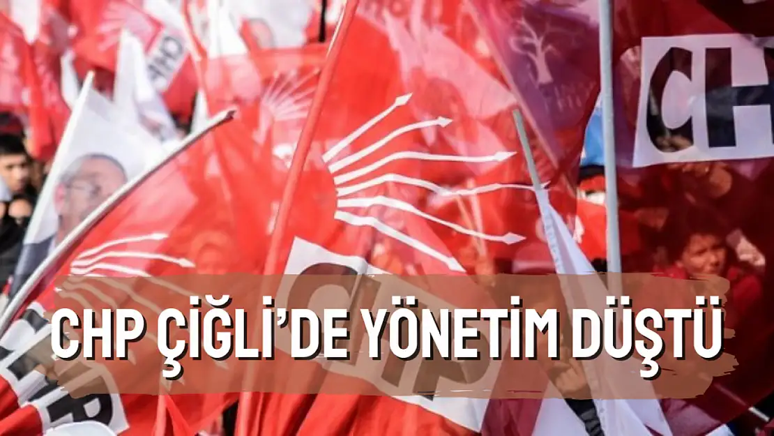 CHP Çiğli'de yönetim düştü!