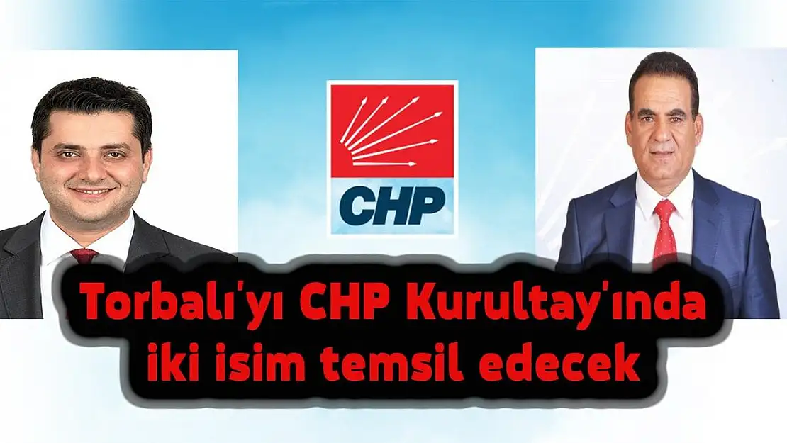 CHP Kurultayı’nda Torbalı’yı iki isim temsil edecek