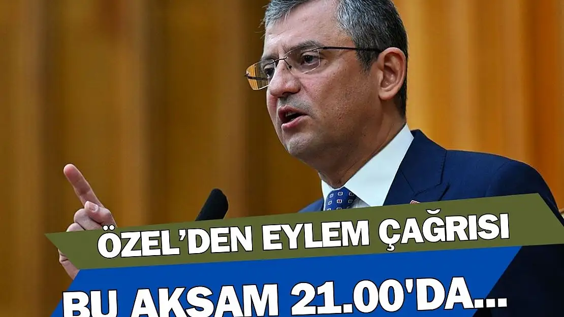 CHP lideri Özgür Özel’den eylem çağrısı