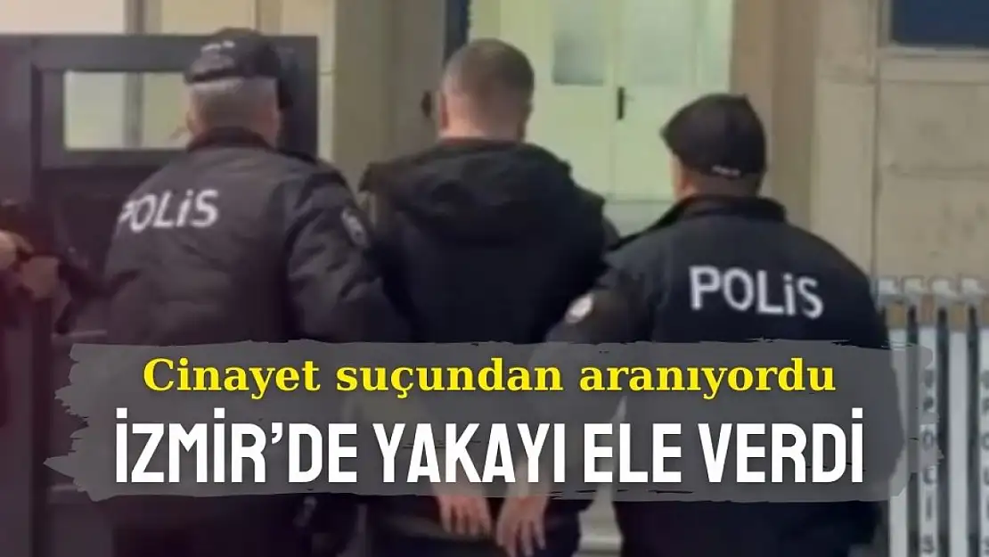 Cinayet zanlısı yakayı ele verdi: Aranan zanlı İzmir'de ne arıyordu?