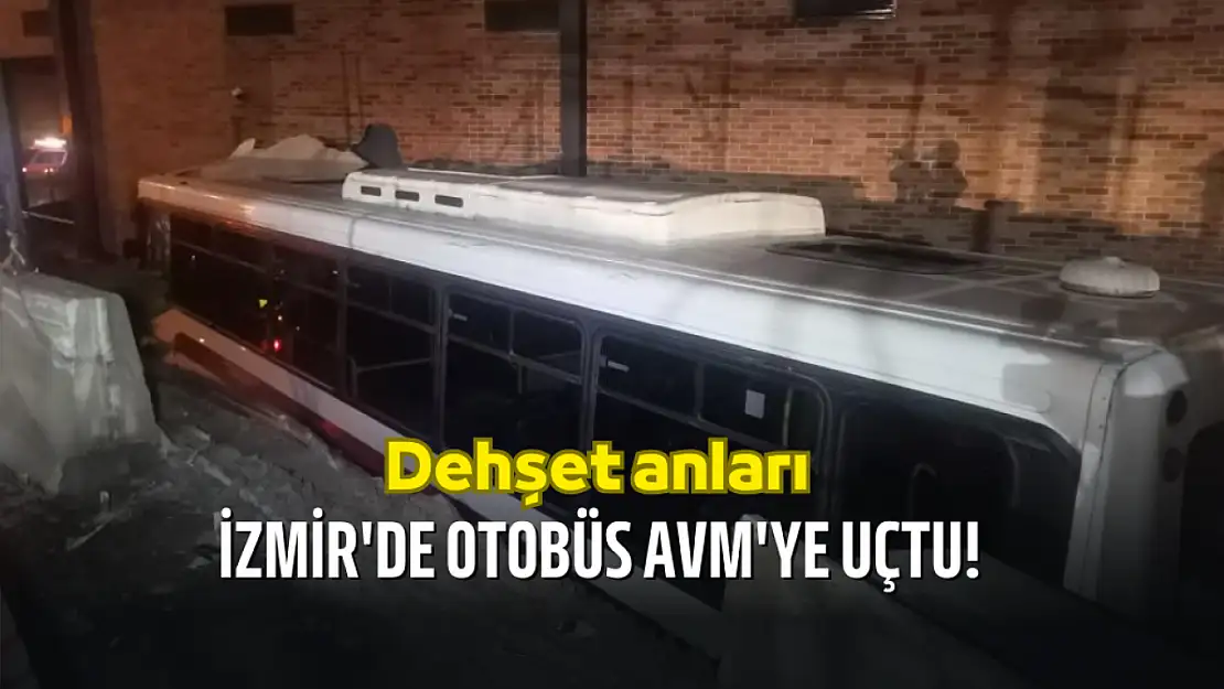 Dehşet anları: İzmir'de otobüs AVM'ye uçtu!