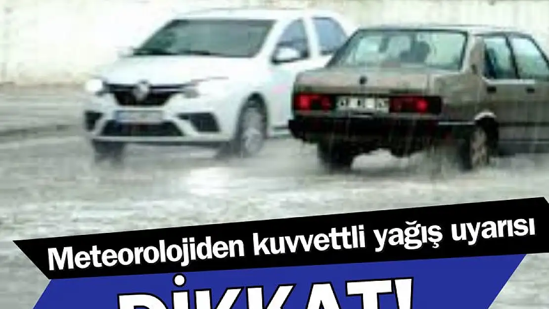 Dikkat: Meteorolojiden kuvvetli yağış uyarısı!