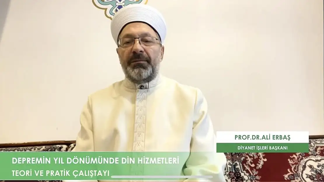 Diyanet İşleri Başkanı Erbaş, ‘Depremin Yıl Dönümünde Din Hizmetleri Teori ve Pratik Çalıştayı’nda konuştu